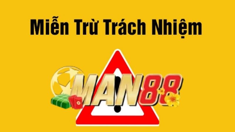 Giới Thiệu Về Chính Sách Miễn Trừ Trách Nhiệm MAN88